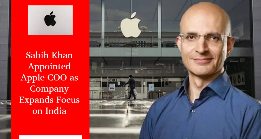 Business Fortune: Sabih Khan Named Apple COO, Eyes India